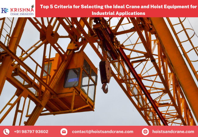 Top 5 Criteria for Selecting the Ideal Crane and Hoist Equipment for Industrial Applications