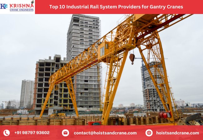 Top 10 Industrial Rail System Providers for Gantry Cranes